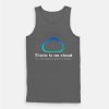Tech Humor There is no cloud Tank Top