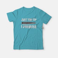Just The Tip I Promise Funny T-shirt for Gun