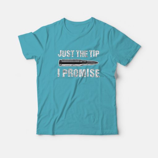 Just The Tip I Promise Funny T-shirt for Gun