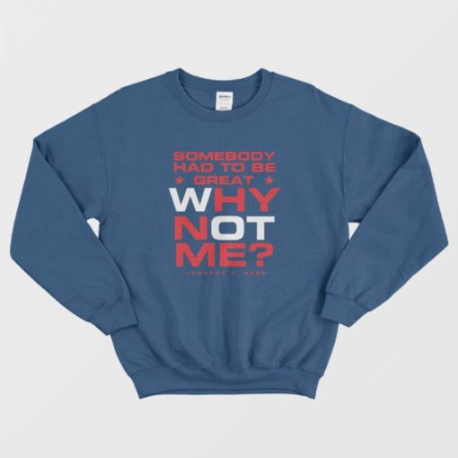 Somebody Had To Be Great Why Not Me Sweatshirt