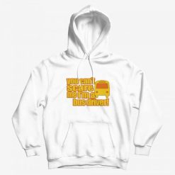 You Can't Scare Me I'm A Bus Driver Hoodie