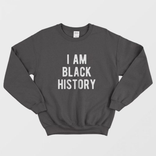 I Am Black History Sweatshirt