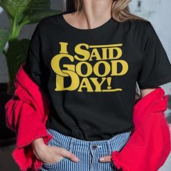 I Said Good Day T-Shirt