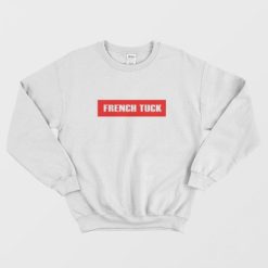 Funny French Tuck Sweatshirt