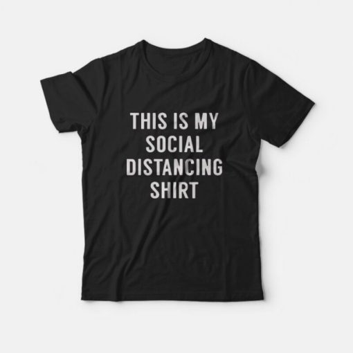 This is My Social Distancing T-Shirt