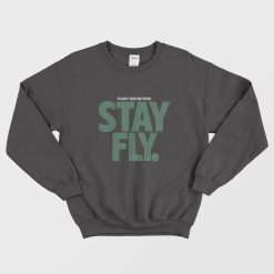 Flight Has No Fear Stay Fly Sweatshirt