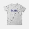 Be Nice And Be Better Humans T-Shirt