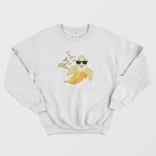 Banana Let's Get Naked Cool Sweatshirt
