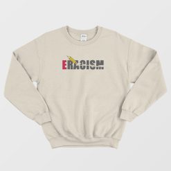 Eracism Eraser Racism Anti Racism Sweatshirt