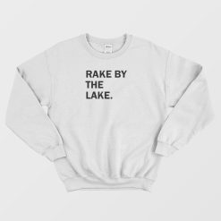 Rake By The Lake Sweatshirt