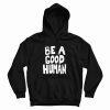 Be A Good Human Nomad Hoodie