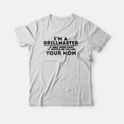 I'm A Grillmaster Offensive Funny Rude T-shirt