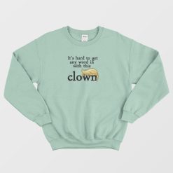 It's Hard To Get Any Word In With This Clown Trump Sweatshirt