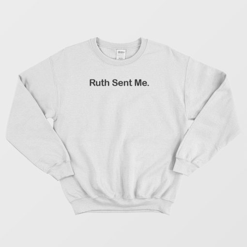 Ruth Sent Me Sweatshirt