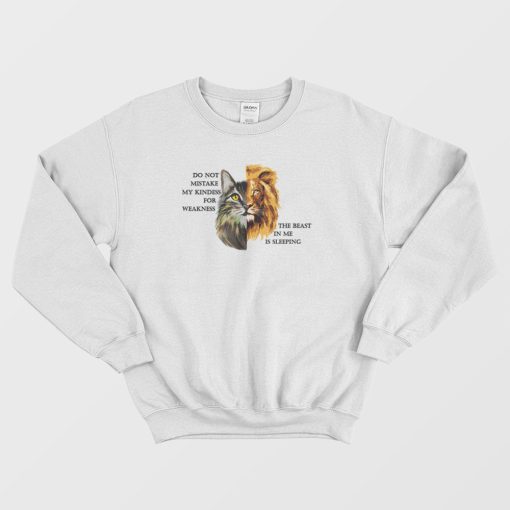 Do Not Mistake My Kindess For Weakness Cat Lion Sweatshirt