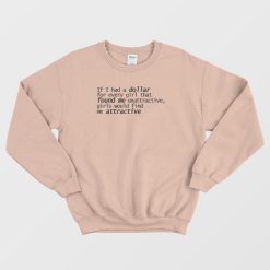 If I Had A Dollar For Every Girl Classic Sweatshirt