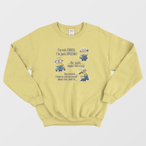 Minion I'm Not Crazy Quotes Sweatshirt