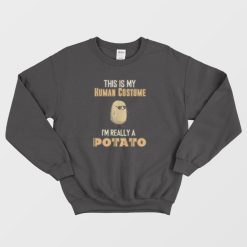 Potato This Is My Human Costume Funny Sweatshirt