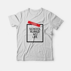 School Ruined My Life T-shirt