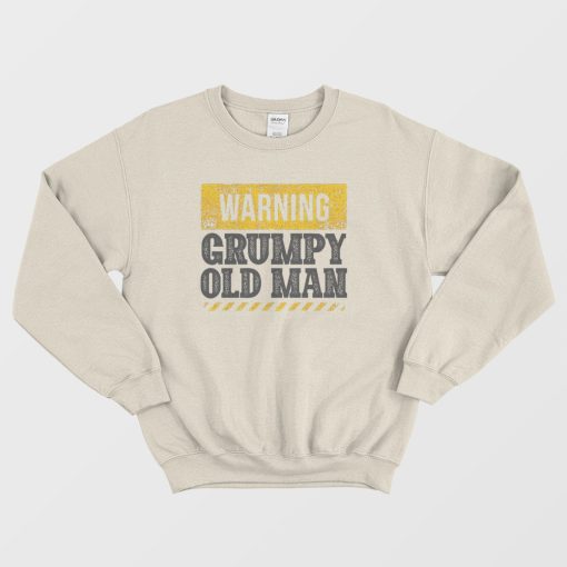 Warning Grumpy Old Man Sweatshirt