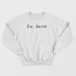 Ew David Schitt's Creek Sweatshirt