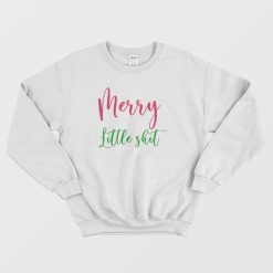 Funny Merry Little Shit Sweatshirt