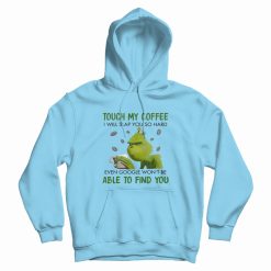 Grinch Touch My Coffee I Will Slap You Hoodie