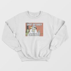 Shut Up Baby I Know It Bender Sweatshirt