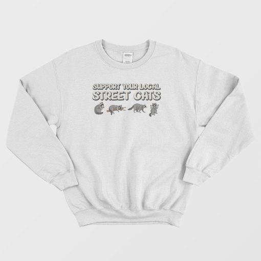 Support Your Local Street Cats Sweatshirt