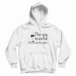 This Wine Is Awful Get Me Another Glass Schitts Creek Hoodie