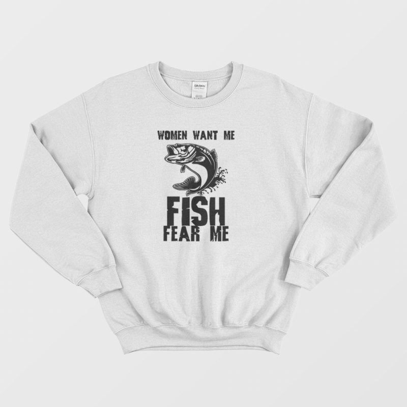 https://www.marketshirt.com/wp-content/uploads/2020/12/Fishing-Funny-Women-Want-Me-Fish-Fear-Me-Sweatshirt-scaled.jpg