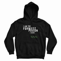 I Am The Funniest Person I Know Hoodie