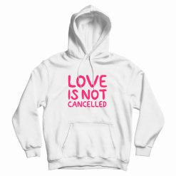 Love Is Not Cancelled Trending Hoodie