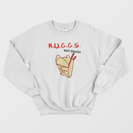 Nuggs Not Drugs Funny Sweatshirt