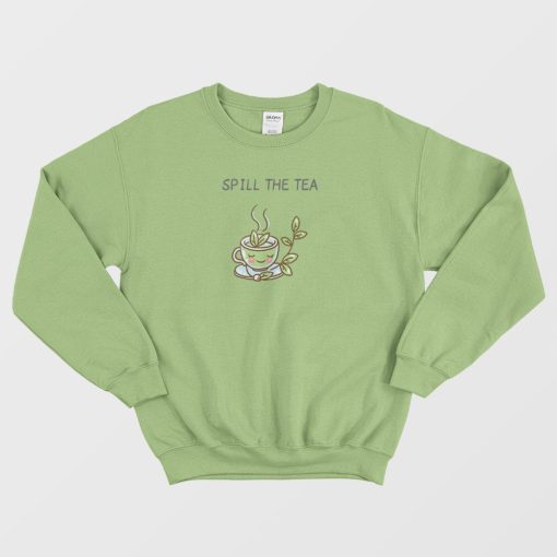Spill The Tea Funny Sweatshirt