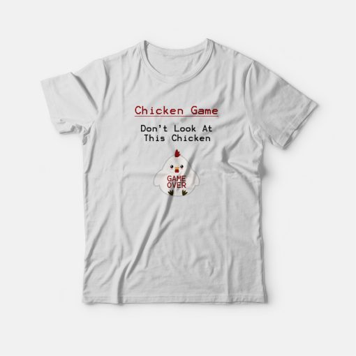 Chicken Game Don't Look At This Chicken Funny T-shirt