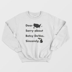 Dear America Sorry About Betsy Devos Sincerely Michigan Sweatshirt