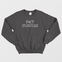 Fact I Didn't Come From Your Rib Feminist Sweatshirt