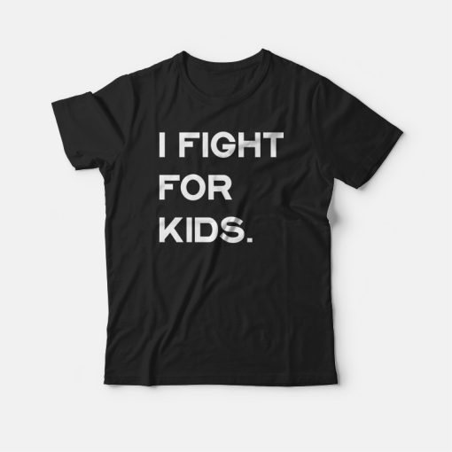 I Fight For Kids T-shirt