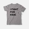 I Fight For Kids T-shirt