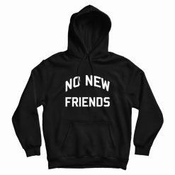 No New Friends Hoodie Classic
