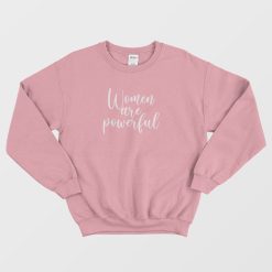 Women Are Powerful Gender Neutral Sweatshirt