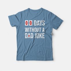 00 Days Without A Dad Joke T-shirt