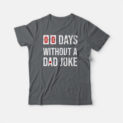 00 Days Without A Dad Joke T-shirt