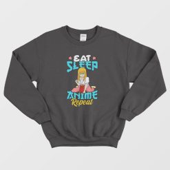 Eat Sleep Anime Repeat Cute Anime Obsessed Sweatshirt