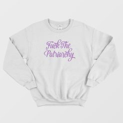Fuck The Patriarchy Sweatshirt