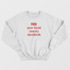 Fuck Your Facist Beauty Standards Sweatshirt