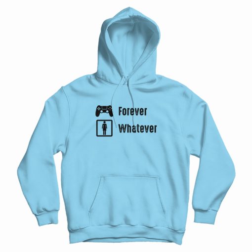 Game Is Forever Girl Are Whatever Funny Hoodie
