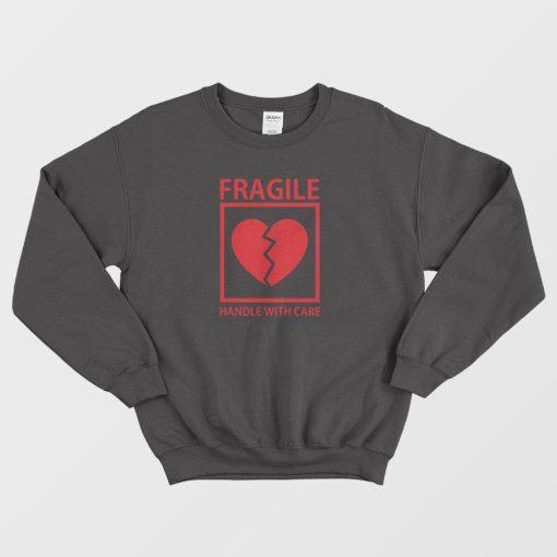 Heart Fragile Handle With Care Sweatshirt