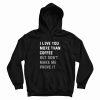 I Love You More Than Coffee But Don't Make Me Prove It Hoodie
